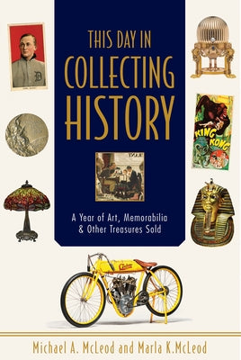 This Day in Collecting History: A Year of Art, Memorabilia & Other Treasures Sold by McLeod, Michael A.