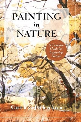 The Sierra Club Guide to Painting in Nature (Sierra Club Books Publication) by Johnson, Cathy a.