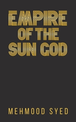 Empire of the Sun God by Syed, Mehmood