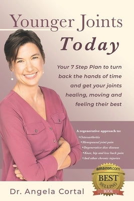 Younger Joints Today: Your 7 Step Plan to turn back the hands of time and get your joints healing, moving and feeling their best by Cortal, Angela