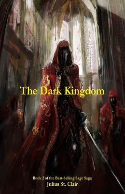 The Dark Kingdom (Book #2 of the Sage Saga) by St Clair, Julius