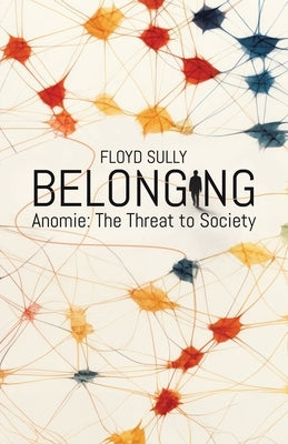 Belonging: Anomie: the Threat to Society by Sully, Floyd