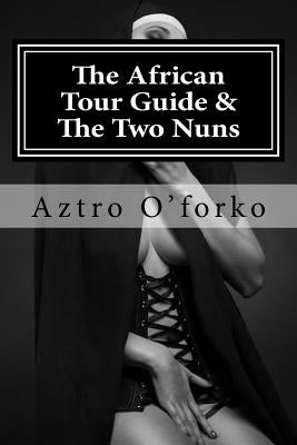 The African Tour Guide & The Two Nuns by O'Forko, Aztro