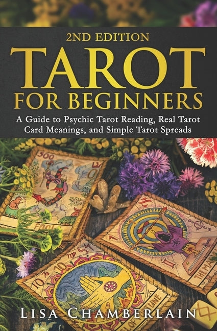 Tarot for Beginners: A Guide to Psychic Tarot Reading, Real Tarot Card Meanings, and Simple Tarot Spreads by Chamberlain, Lisa
