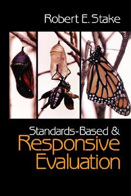Standards-Based and Responsive Evaluation by Stake, Robert E.