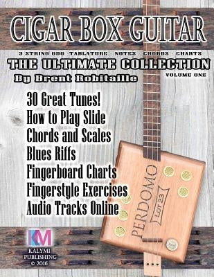 Cigar Box Guitar - The Ultimate Collection: How to Play Cigar Box Guitar by Robitaille, Brent C.