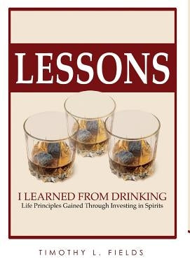 Lessons I Learned from Drinking by Fields, Tim