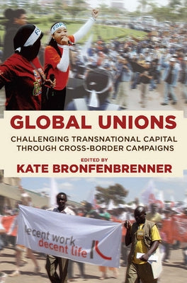 Global Unions: Challenging Transnational Capital Through Cross-Border Campaigns by Bronfenbrenner, Kate