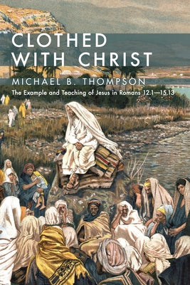 Clothed With Christ by Thompson, Michael B.