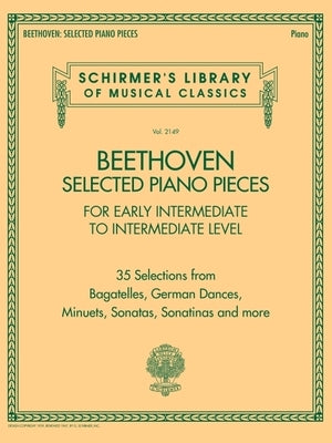 Beethoven: Selected Piano Pieces for Early Intermediate to Intermediate Level Players - Schirmer Library Volume 2149 by Beethoven, Ludwig Van