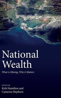 National Wealth: What Is Missing, Why It Matters by Hamilton, Kirk