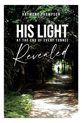 His Light at the End of Every Tunnel Revealed by Thompson, Raymond