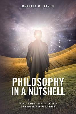 Philosophy in a Nutshell by Rasch, Bradley W.