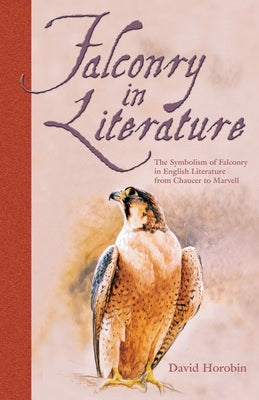 Falconry in Literature by Horobin, Dave