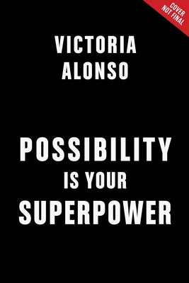 Possibility Is Your Superpower: Unlock Your Endless Potential by Alonso, Victoria