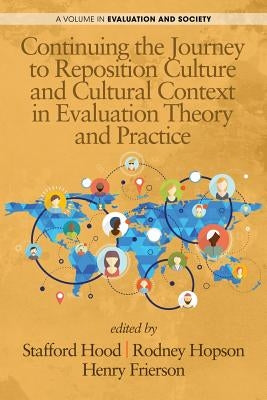 Continuing the Journey to Reposition Culture and Cultural Context in Evaluation Theory and Practice by Hood, Stafford
