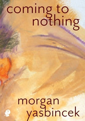 Coming to Nothing by Yasbincek, Morgan