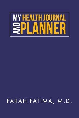 My Health Journal and Planner by Fatima, Farah