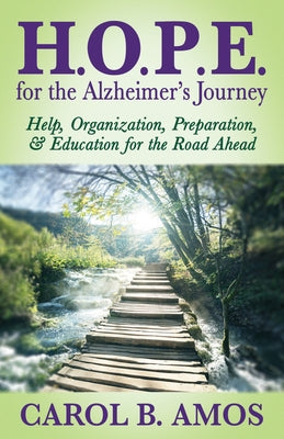 Hope for the Alzheimer's Journey: Help, Organization, Preparation, and Education for the Road Ahead by Amos, Carol B.