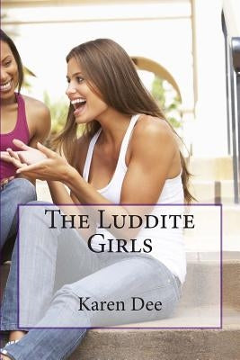 The Luddite Girls by Dee, Karen
