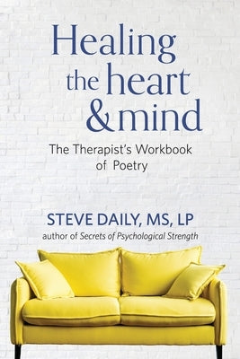 Healing the Heart and Mind: The Therapist's Workbook of Poetry by Daily, Steve