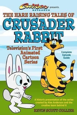 The Hare Raising Tales of Crusader Rabbit by Collier, Kevin Scott