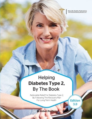 Helping Diabetes Type 2, By The Book: Noticeable Relief For Diabetes Type 2, By Following The Recovery Plan For Long Term Health by Redfern, Robert