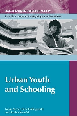 Urban Youth and Schooling: The Experiences and Identities of Educationally 'at Risk' Young People by Archer, Louise