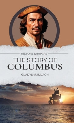 The Story of Columbus by Imlach, Gladys M.