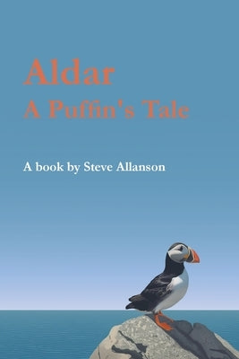 Aldar, A Puffin's Tale by Allanson, Steve