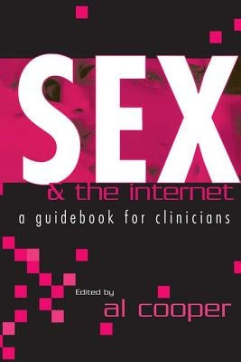 Sex and the Internet: A Guide Book for Clinicians by Cooper, Al