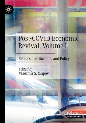 Post-Covid Economic Revival, Volume I: Sectors, Institutions, and Policy by Osipov, Vladimir S.