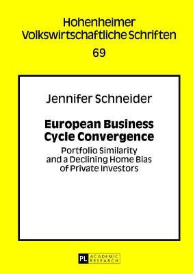 European Business Cycle Convergence; Portfolio Similarity and a Declining Home Bias of Private Investors by Schneider, Jennifer