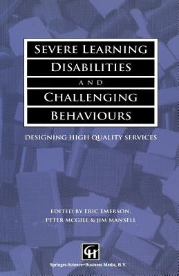 Severe Learning Disabilities and Challenging Behaviours: Designing High Quality Services by Emerson, Eric