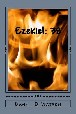 Ezekiel 38 by Watson, Dawn O.