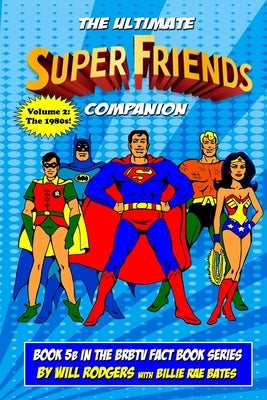 The Ultimate Super Friends Companion: Volume 2, The 1980s by Bates, Billie Rae
