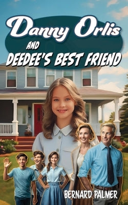 Danny Orlis and Deedee's Best Friend by Palmer, Bernard