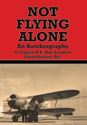 Not Flying Alone: An Autobiography by Lemmon, Ray