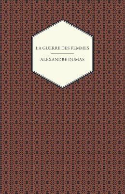 La Guerre Des Femmes by Dumas, Alexandre