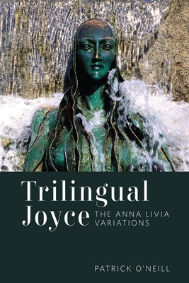 Trilingual Joyce: The Anna Livia Variations by O'Neill, Patrick