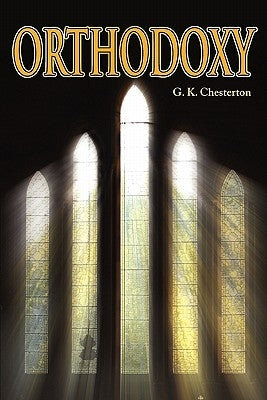 Orthodoxy by Chesterton, G. K.