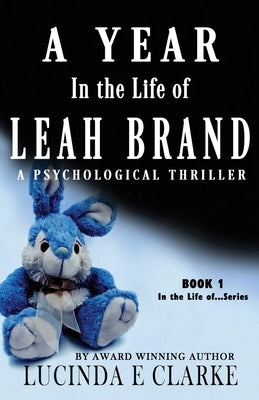 A Year in The Life of Leah Brand: A Psychological Thriller by Clarke, Lucinda E.