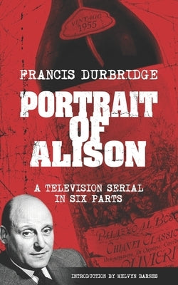 Portrait of Alison (Scripts of the television serial) by Barnes, Melvyn