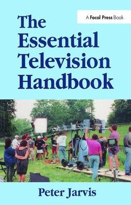 The Essential Television Handbook by Jarvis, Peter