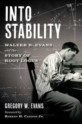 Into Stability: Walter R. Evans and the Story of Root Locus (Black and White Interior Edition) by Evans, Gregory Walter