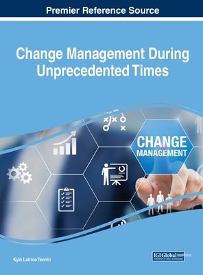 Change Management During Unprecedented Times by Tennin, Kyla Latrice