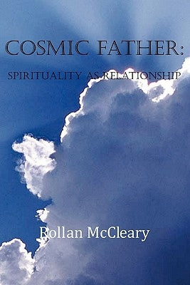 Cosmic Father: Spirituality As Relationship by McCleary, Rollan