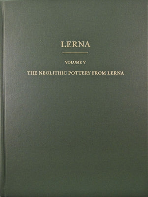 The Neolithic Pottery from Lerna by Vitelli, K. K.