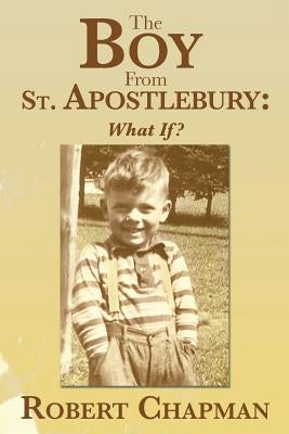 The Boy from St. Apostlebury: What If? by Chapman, Robert
