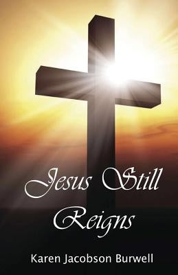 Jesus Still Reigns by Burwell, Karen Jacobson
